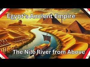 Egypt’s Ancient Empire | The Nile River from Above