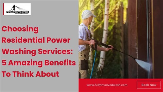 Choosing Residential Power Washing Services: 5 Amazing Benefits To Think About | Fully Involved Pressure Washing, LLC