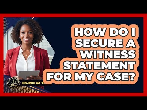 How Do I Secure A Witness Statement For My Case?
