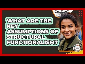 What Are The Key Assumptions Of Structural Functionalism?