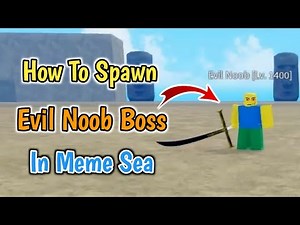 How To Spawn Evil Noob Boss In Meme Sea (2024) | Meme Sea Evil Noob Boss