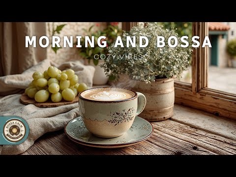Morning And Bossa Nova Jazz | Cozy Jazz Vibes & Relaxing Soft Jazz Music