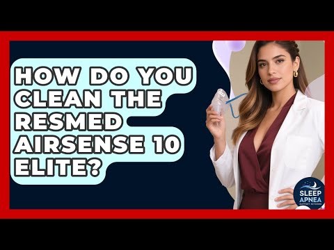 How Do You Clean The ResMed AirSense 10 Elite? - Sleep Apnea Support Network