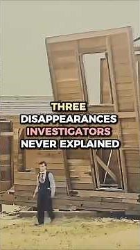 Three Disappearances Investigators Never Explained
