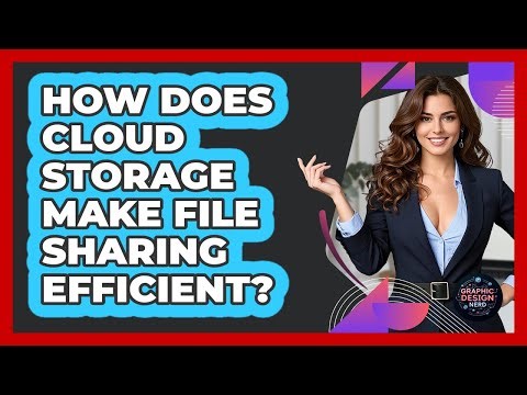How Does Cloud Storage Make File Sharing Efficient? - Graphic Design Nerd