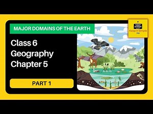 NCERT Class 6 Geography | Chapter 5 : Major Domains of the Earth - Part 1