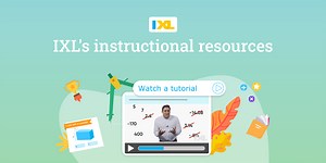 IXL’s instructional resources: Tools to empower independent learning - IXL Official Blog