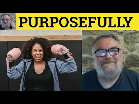 🔵 Purposefully Meaning - Purposefully vs Purposely - Purposeful Examples - Purposefully or Purposely