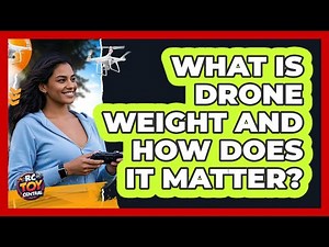 What Is Drone Weight And How Does It Matter?