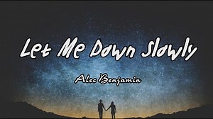 let me down slowly