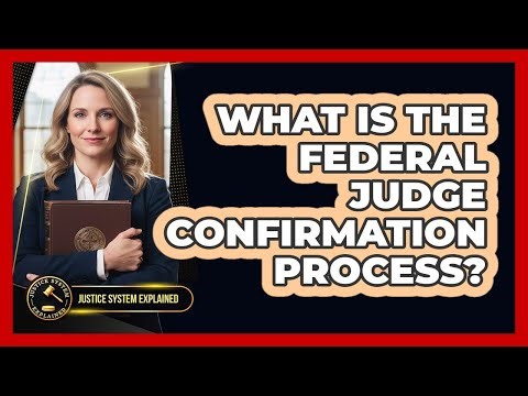 What Is the Federal Judge Confirmation Process?