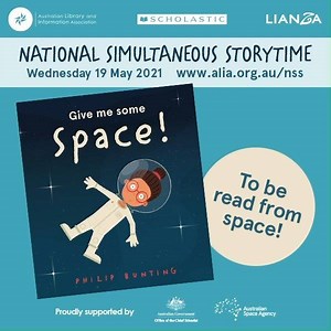 The National Simultaneous Storytime 2021 book is 'Give me some space!' written and illustrated by Philip Bunting. The book will be read by an astronaut on the International Space station! #NSS2021 #1MillionKidsReading Australia's Chief Scientist Australian Space Agency Scholastic Australia | Australian Library and Information Association