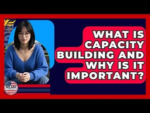 What Is Capacity Building And Why Is It Important? - We Are Liberal