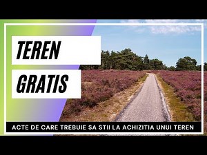 Cumparare Teren - Ce acte ai nevoie, si cum poti avea teren GRATIS