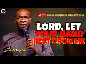 LORD, LET YOUR HAND REST UPON ME [ MIDNIGHT PRAYERS ] || APOSTLE JOSHUA SELMAN