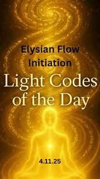 Light Codes of the Day 04.11.25 – Elysian Flow Initiation #lightlanguagecodes #quantumshifting #5d