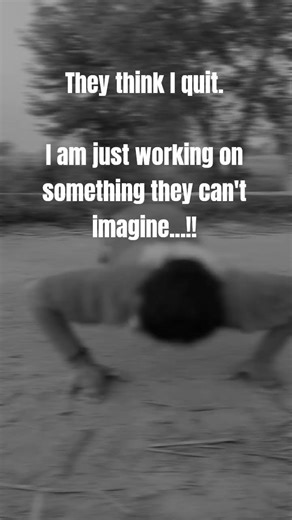 They think I quit.I am just working on something they can't imagine...!!#youtubeshorts #decipline