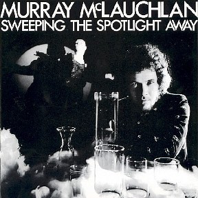 Murray McLauchlan - Sweeping The Spotlight Away