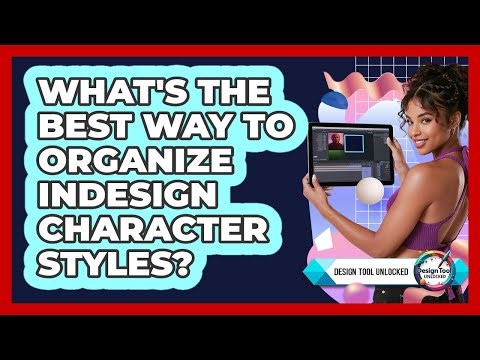 What's The Best Way To Organize InDesign Character Styles? - Design Tool Unlocked