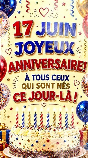 🎂17 Juin💖Joyeux anniversaire à toutes les personnes nées aujourd’hui 🎶✨#anniversaire #17juin
