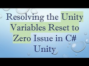 Resolving the Unity Variables Reset to Zero Issue in C# Unity