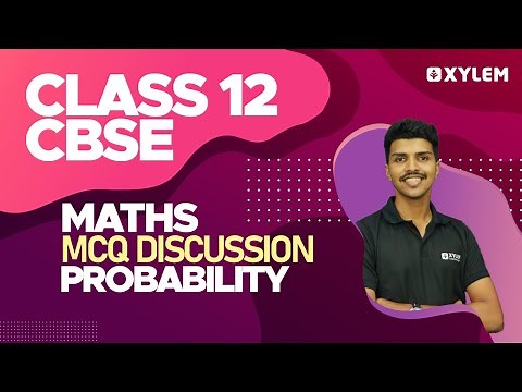 Class 12 Cbse Maths -Mcq Discussion -Probability |Xylem CBSE 11 & 12