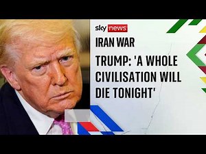 Trump says 'a whole civilisation will die tonight' as deadline approaches | Iran war