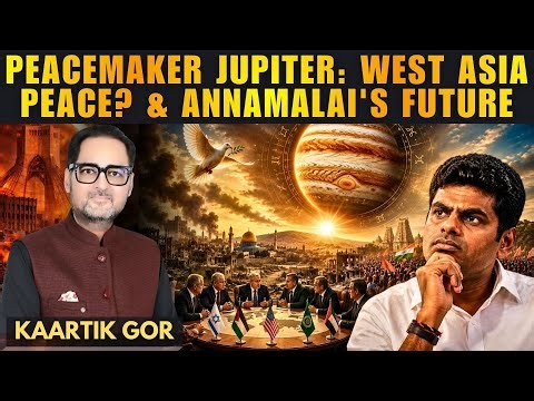 Jupiter's Impact on West Asia Peace Talks & Annamalai's Political Future • Kaartik Gor
