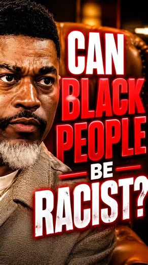BLACK PEOPLE CAN'T BE RACIST?