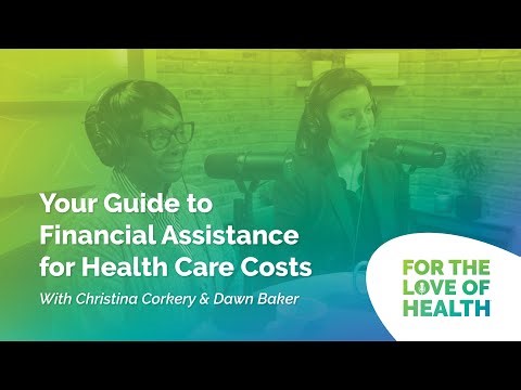 Your Guide to Financial Assistance for Health Care Costs with Christina Corkery and Dawn Baker
