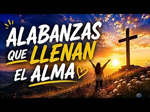 Alabanzas que Llenan el Alma | Cadena de Coritos Cristianos Alegres