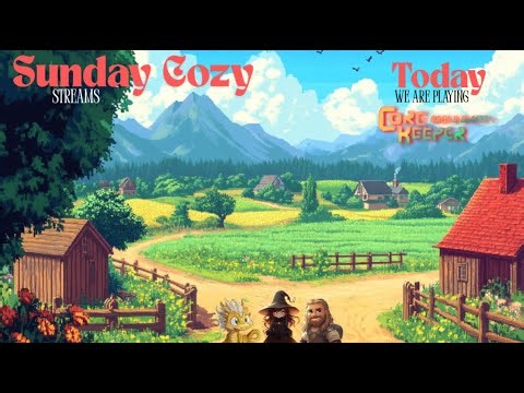 Sunday Cozy Streams❗️ Playing Core Keeper❗️