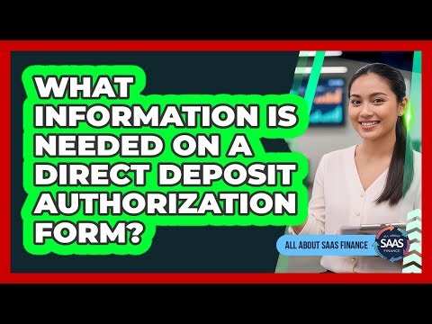 What Information Is Needed On A Direct Deposit Authorization Form?