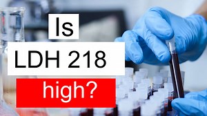 Is LDH 218 high, normal or dangerous? What does Lactate dehydrogenase level 218 mean?