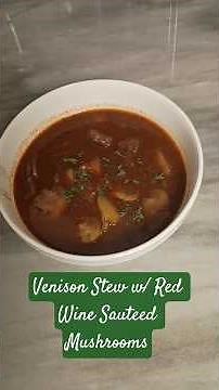 Venison Stew w/ Red Wine Sauteed Mushrooms