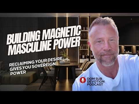 Sovereign Desire: How Men Build Magnetic Power