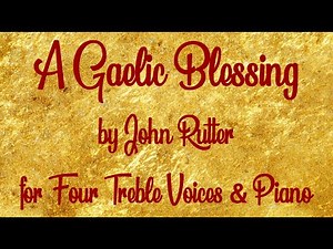 A Gaelic Blessing by John Rutter - For 2 Sopranos & 2 Altos with Piano Accompaniment, arr. J. Howard