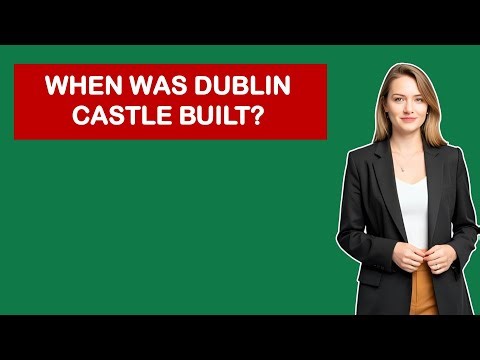 When Was Dublin Castle Built?