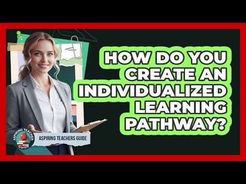 How Do You Create An Individualized Learning Pathway?