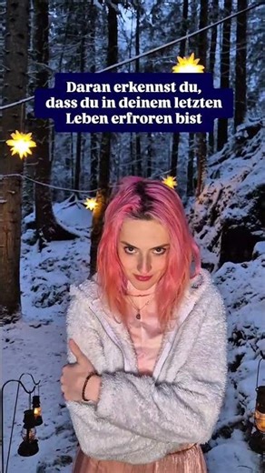 Daran erkennst du, dass du in deinem letzten Leben erfroen bist