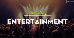 IELTS Vocabulary - Topic: Entertainment ( Leisure Activities & Sport)