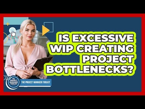 Is Excessive WIP Creating Project Bottlenecks?