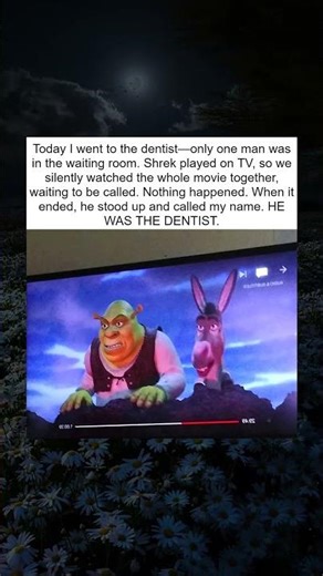 Dentist Watched Shrek With Me for 2 Hours 😭