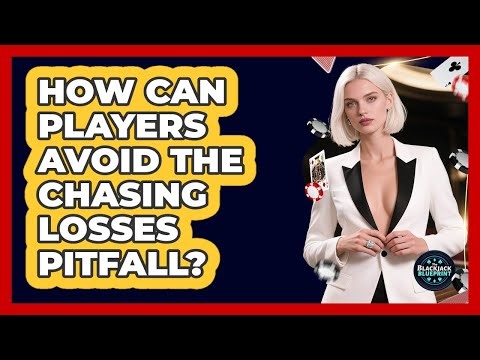 How Can Players Avoid the Chasing Losses Pitfall?
