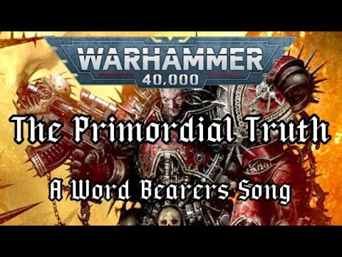 The Primordial Truth - A Word Bearers Song#40k