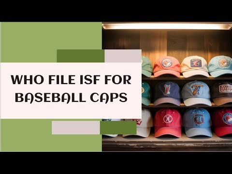 Who File ISF For Baseball Caps
