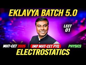 EKLAVYA 5.0 BATCH - Electrostatics LECT-01 || MHT-CET 2025 #mhtcet MUKESH SIR