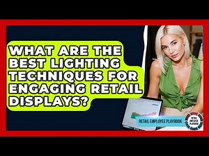 What Are The Best Lighting Techniques For Engaging Retail Displays? - Retail Employee Playbook