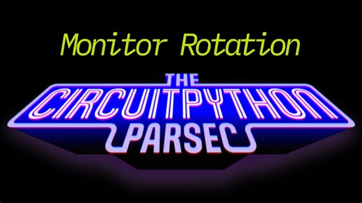 John Park’s CircuitPython Parsec: External Monitor Rotation