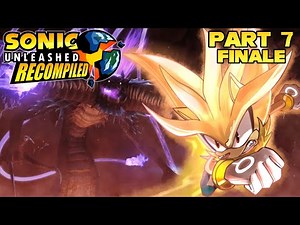 DARK GAIA! - Silver Plays Sonic Unleashed Recompiled Part 7 (FINALE)